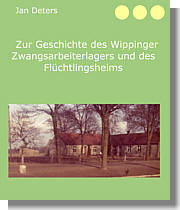 Zur Geschichte des Wippinger Zwangsarbeiterlagers und des Flüchtlingsheims 